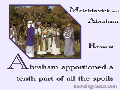 Hebrews 7:2 To Melchizedek Also Abraham Apportioned A Tenth Part Of All The Spoils (purple)